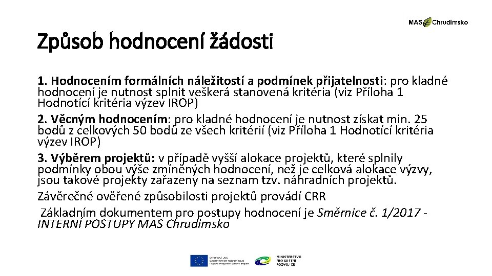 Způsob hodnocení žádosti 1. Hodnocením formálních náležitostí a podmínek přijatelnosti: pro kladné hodnocení je