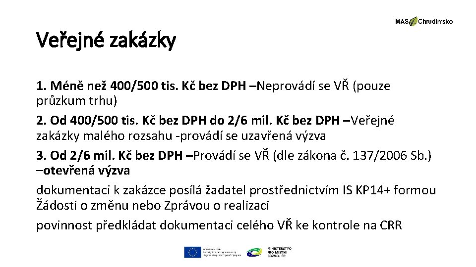 Veřejné zakázky 1. Méně než 400/500 tis. Kč bez DPH –Neprovádí se VŘ (pouze