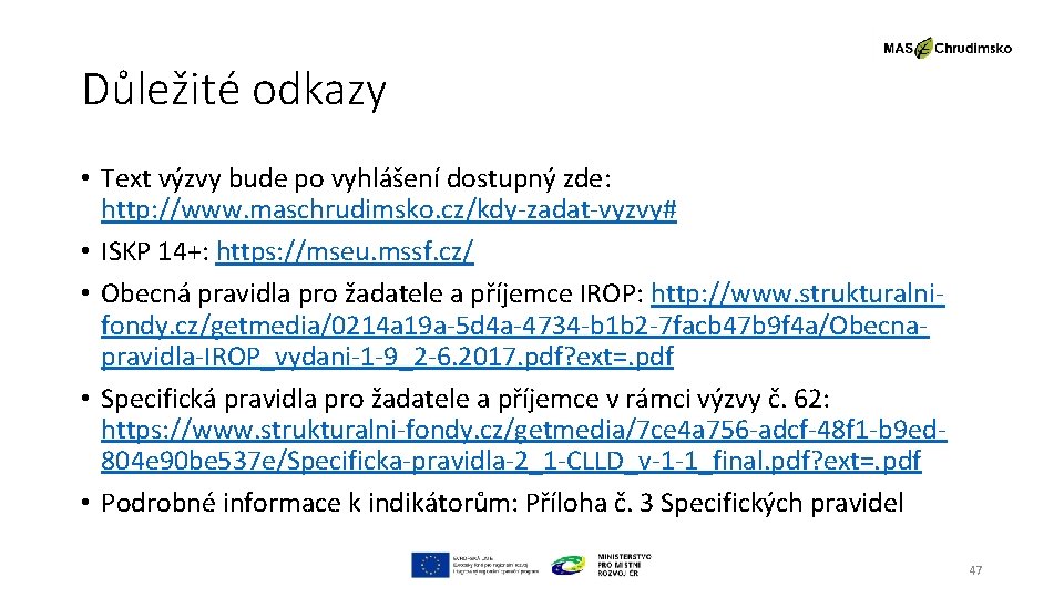 Důležité odkazy • Text výzvy bude po vyhlášení dostupný zde: http: //www. maschrudimsko. cz/kdy-zadat-vyzvy#