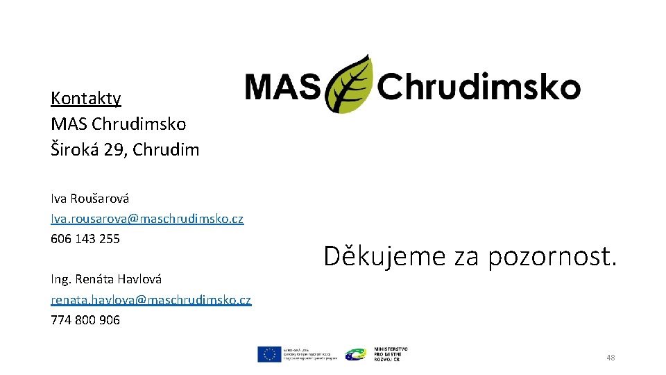 Kontakty MAS Chrudimsko Široká 29, Chrudim Iva Roušarová Iva. rousarova@maschrudimsko. cz 606 143 255