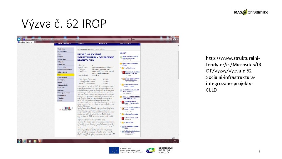 Výzva č. 62 IROP http: //www. strukturalnifondy. cz/cs/Microsites/IR OP/Vyzvy/Vyzva-c-62 Socialni-infrastrukturaintegrovane-projekty. CLLD 5 