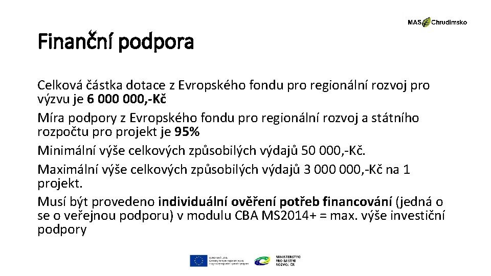 Finanční podpora Celková částka dotace z Evropského fondu pro regionální rozvoj pro výzvu je