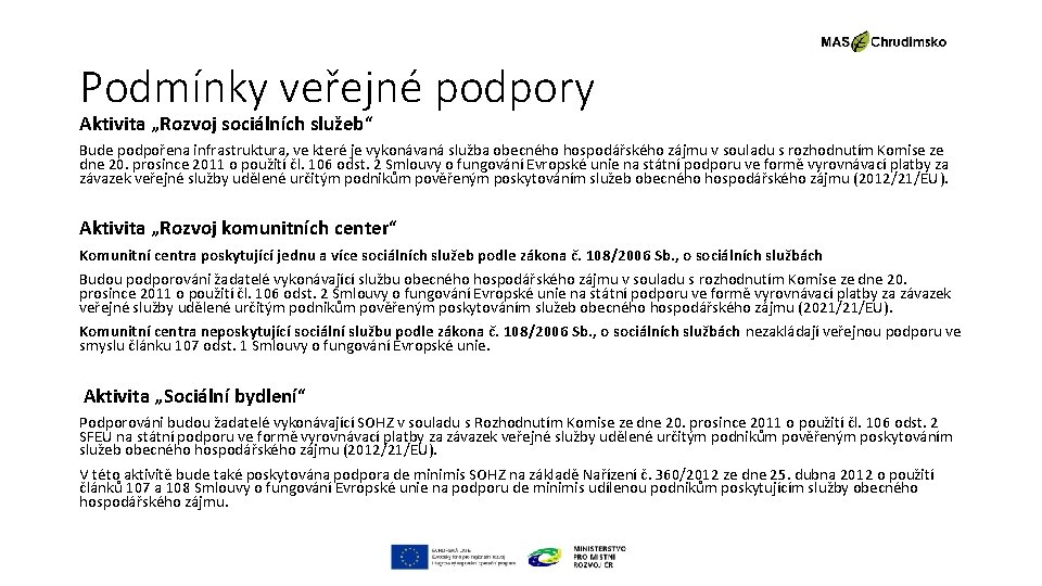 Podmínky veřejné podpory Aktivita „Rozvoj sociálních služeb“ Bude podpořena infrastruktura, ve které je vykonávaná