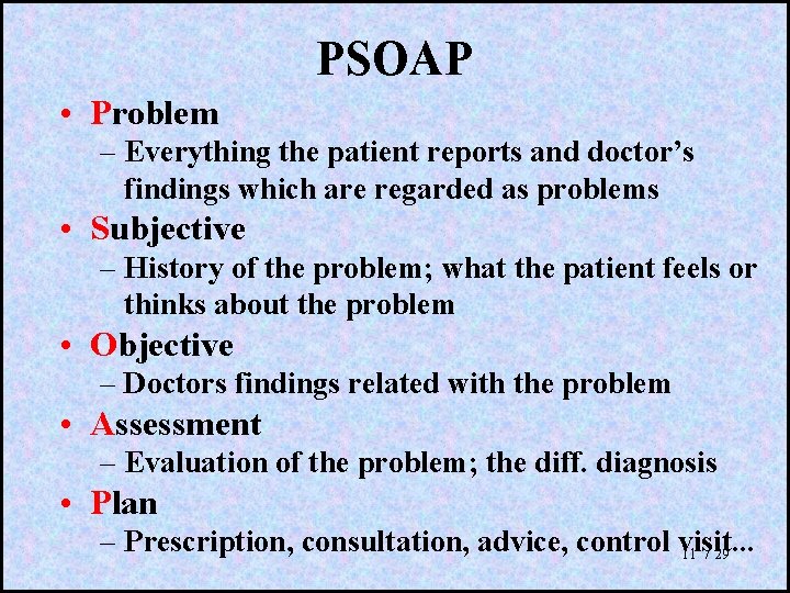 PSOAP • Problem – Everything the patient reports and doctor’s findings which are regarded