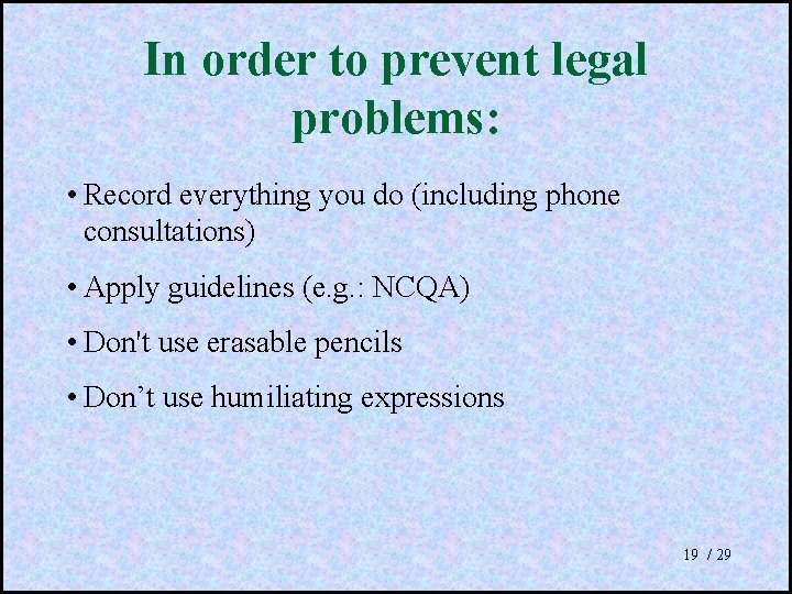 In order to prevent legal problems: • Record everything you do (including phone consultations)