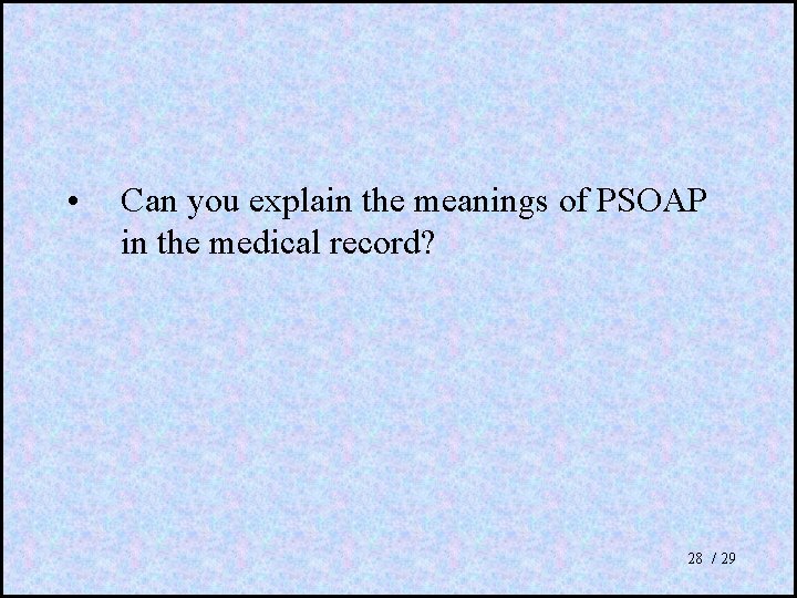  • Can you explain the meanings of PSOAP in the medical record? 28