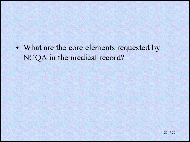  • What are the core elements requested by NCQA in the medical record?