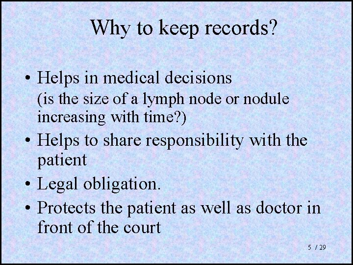 Why to keep records? • Helps in medical decisions (is the size of a