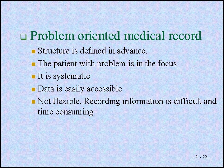  Problem oriented medical record Structure is defined in advance. The patient with problem