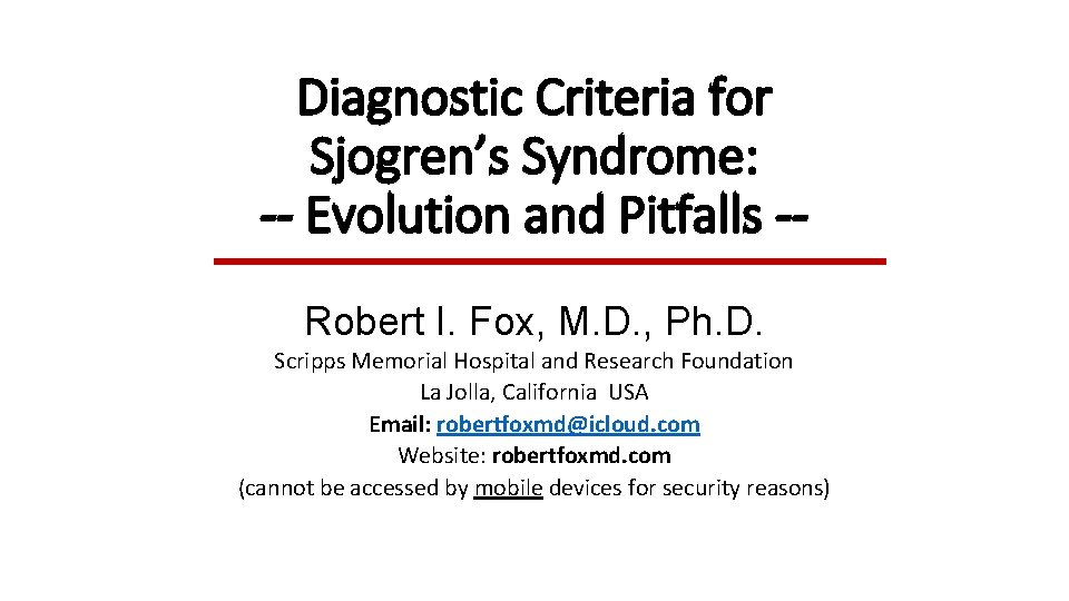 Diagnostic Criteria for Sjogren’s Syndrome: -- Evolution and Pitfalls -Robert I. Fox, M. D.