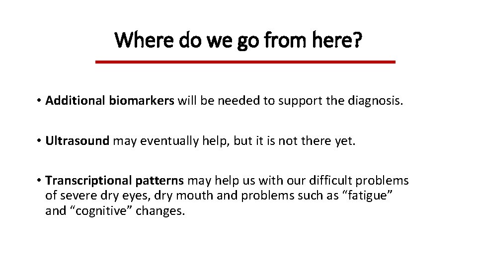 Where do we go from here? • Additional biomarkers will be needed to support