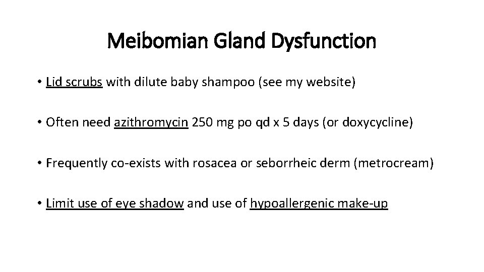 Meibomian Gland Dysfunction • Lid scrubs with dilute baby shampoo (see my website) •