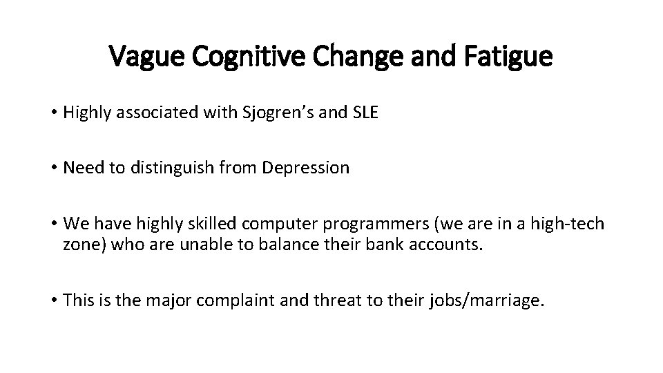 Vague Cognitive Change and Fatigue • Highly associated with Sjogren’s and SLE • Need