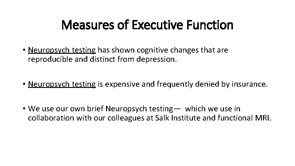 Measures of Executive Function • Neuropsych testing has shown cognitive changes that are reproducible