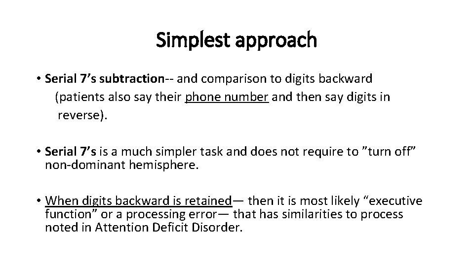 Simplest approach • Serial 7’s subtraction-- and comparison to digits backward (patients also say