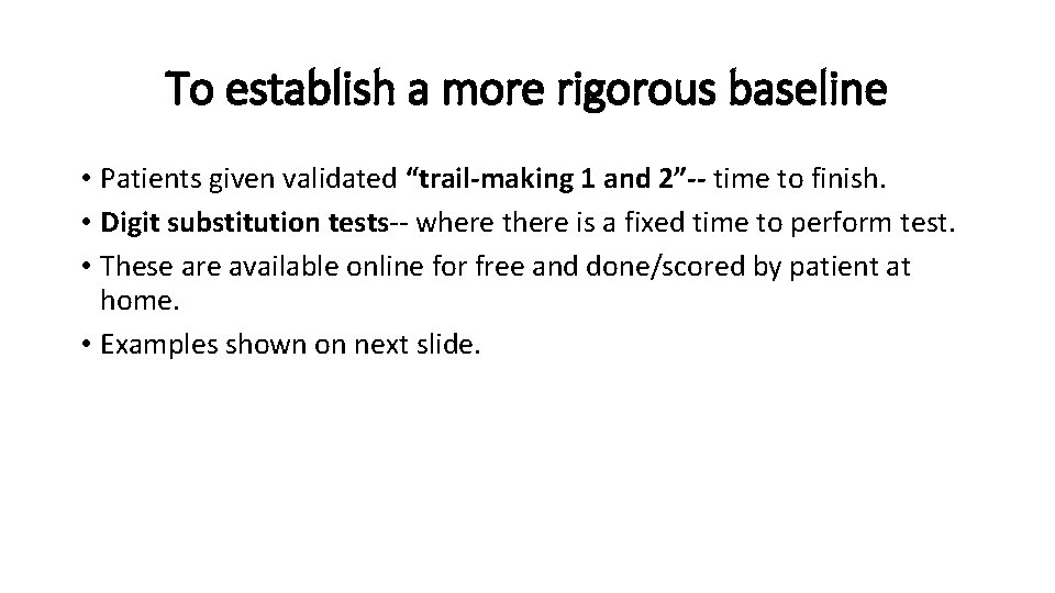 To establish a more rigorous baseline • Patients given validated “trail-making 1 and 2”--