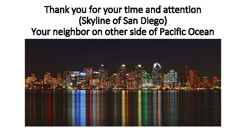 Thank you for your time and attention (Skyline of San Diego) Your neighbor on