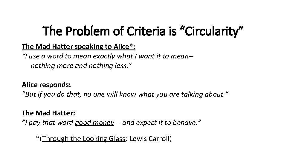 The Problem of Criteria is “Circularity” The Mad Hatter speaking to Alice*: “I use