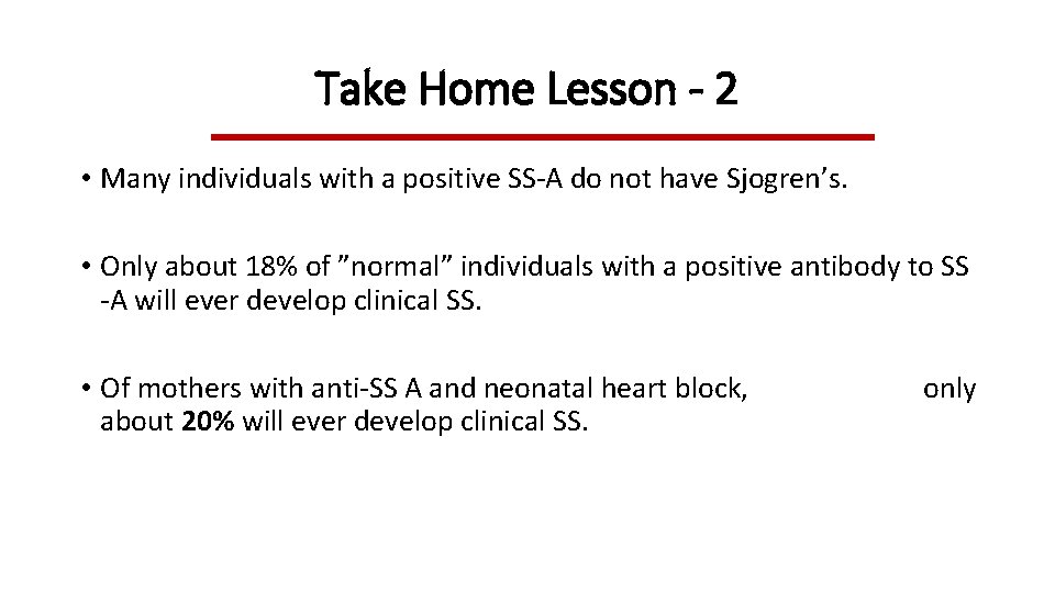 Take Home Lesson - 2 • Many individuals with a positive SS-A do not