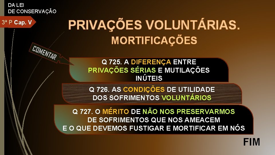 DA LEI DE CONSERVAÇÃO 3ª P Cap. V PRIVAÇÕES VOLUNTÁRIAS. MORTIFICAÇÕES Q 725. A
