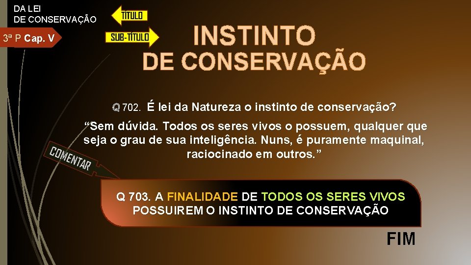 DA LEI DE CONSERVAÇÃO INSTINTO 3ª P Cap. V DE CONSERVAÇÃO Q 702. É