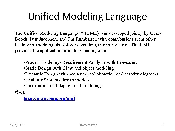 Unified Modeling Language The Unified Modeling Language™ (UML) was developed jointly by Grady Booch,