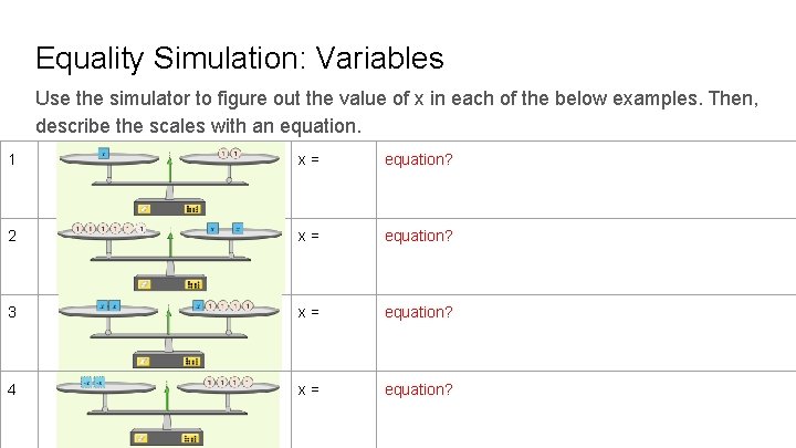 Equality Simulation: Variables Use the simulator to figure out the value of x in