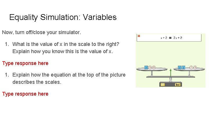 Equality Simulation: Variables Now, turn off/close your simulator. 1. What is the value of