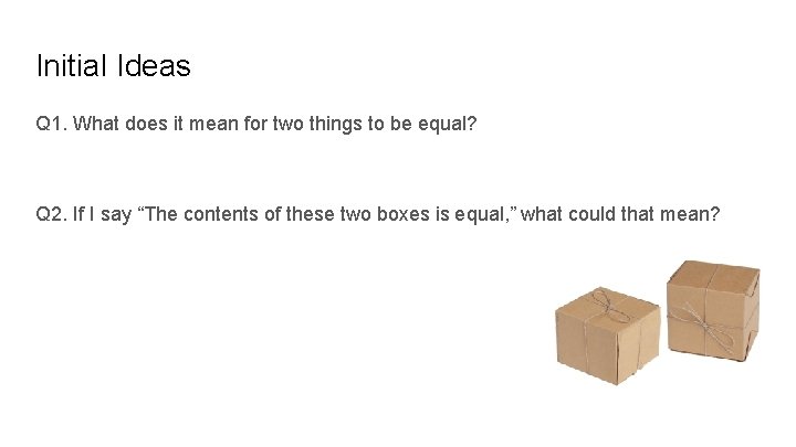 Initial Ideas Q 1. What does it mean for two things to be equal?