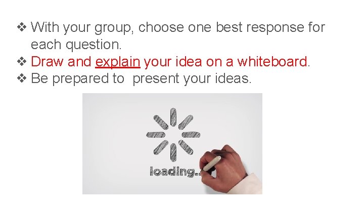 ❖ With your group, choose one best response for each question. ❖ Draw and