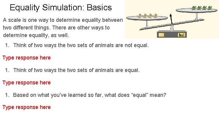 Equality Simulation: Basics A scale is one way to determine equality between two different