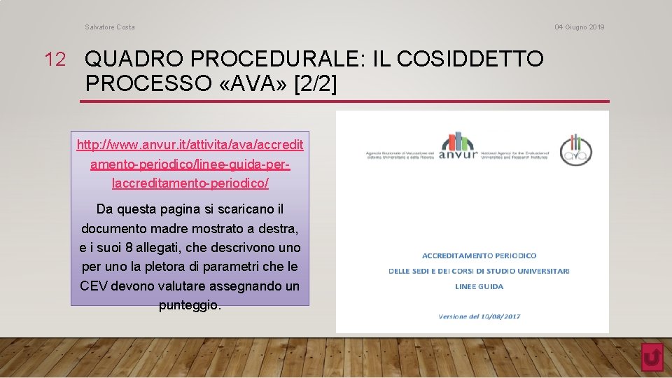 Salvatore Costa 12 QUADRO PROCEDURALE: IL COSIDDETTO PROCESSO «AVA» [2/2] http: //www. anvur. it/attivita/ava/accredit