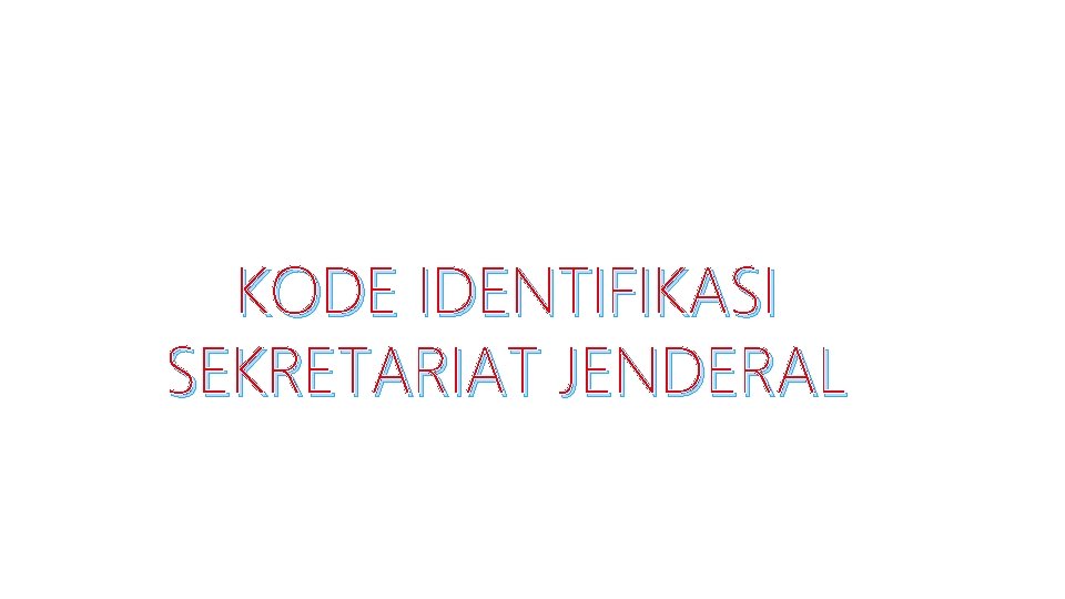 KODE IDENTIFIKASI SEKRETARIAT JENDERAL 