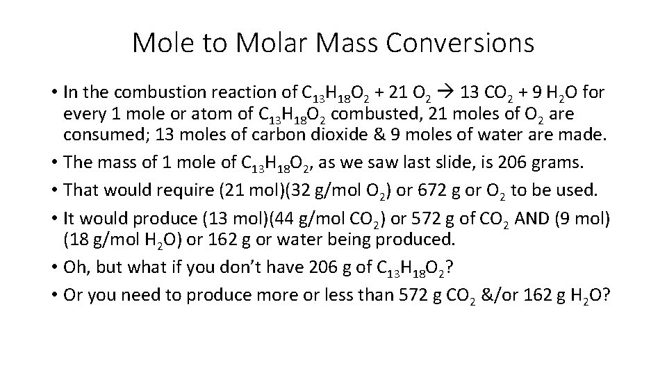 Mole to Molar Mass Conversions • In the combustion reaction of C 13 H