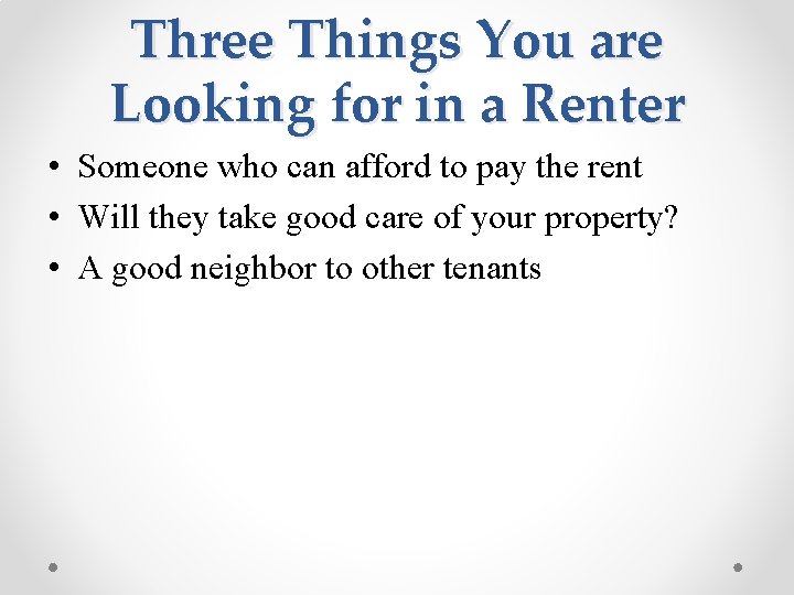 Three Things You are Looking for in a Renter • Someone who can afford