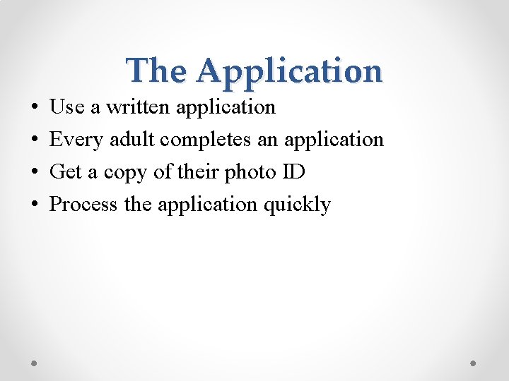  • • The Application Use a written application Every adult completes an application