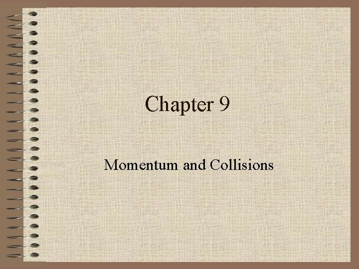 Chapter 9 Momentum and Collisions 