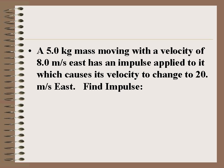  • A 5. 0 kg mass moving with a velocity of 8. 0