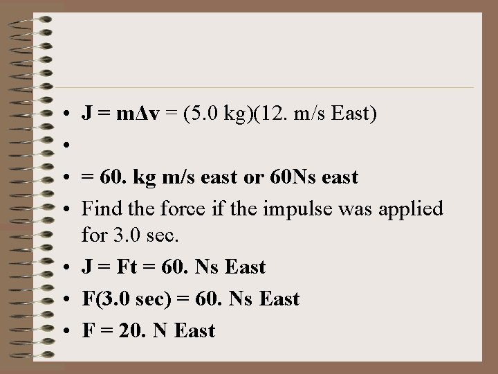  • J = mΔv = (5. 0 kg)(12. m/s East) • • =