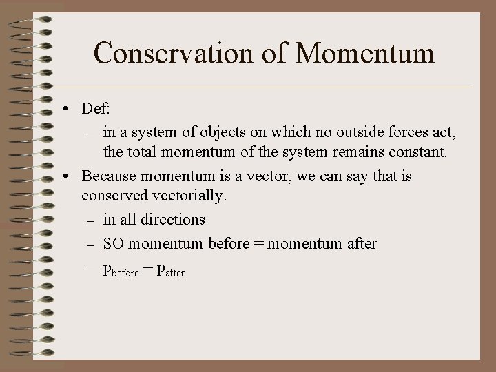 Conservation of Momentum • Def: – in a system of objects on which no