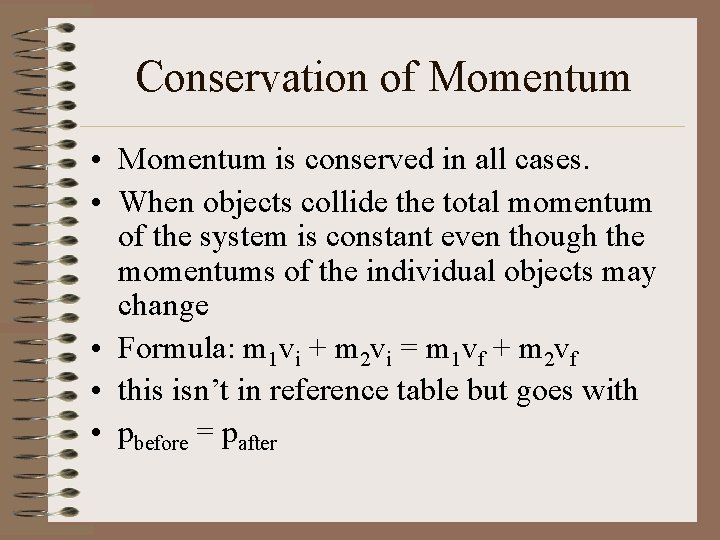 Conservation of Momentum • Momentum is conserved in all cases. • When objects collide