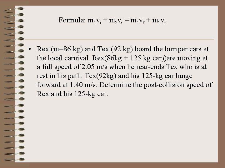 Formula: m 1 vi + m 2 vi = m 1 vf + m