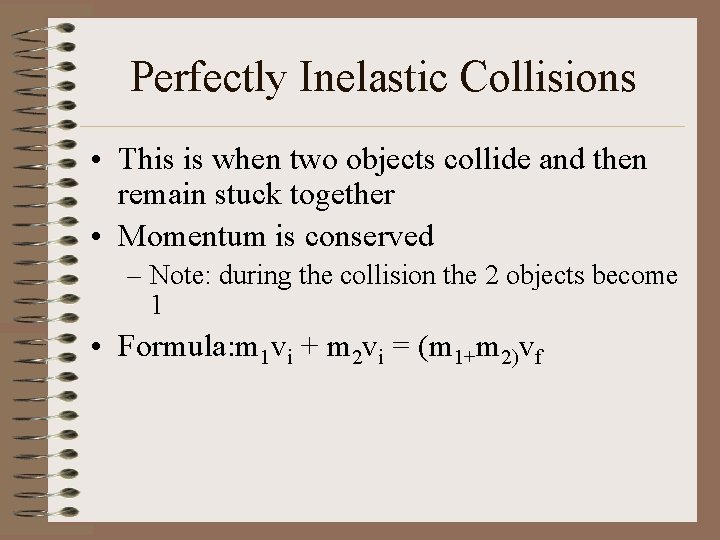 Perfectly Inelastic Collisions • This is when two objects collide and then remain stuck