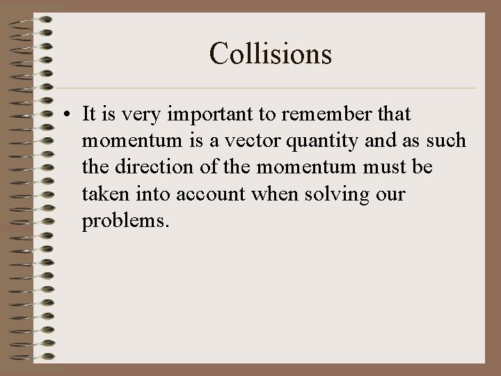 Collisions • It is very important to remember that momentum is a vector quantity