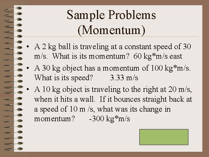 Sample Problems (Momentum) • A 2 kg ball is traveling at a constant speed