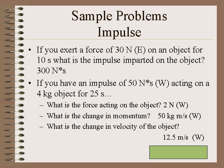Sample Problems Impulse • If you exert a force of 30 N (E) on