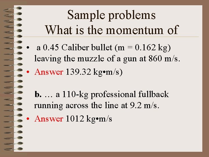 Sample problems What is the momentum of • a 0. 45 Caliber bullet (m