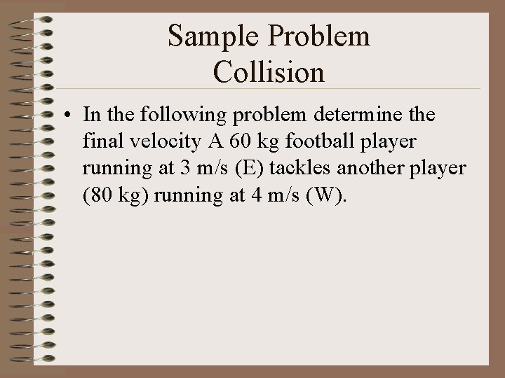 Sample Problem Collision • In the following problem determine the final velocity A 60