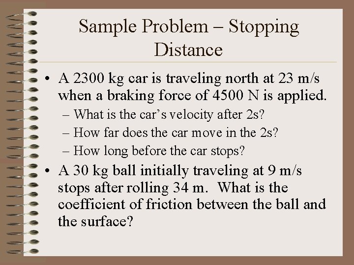 Sample Problem – Stopping Distance • A 2300 kg car is traveling north at