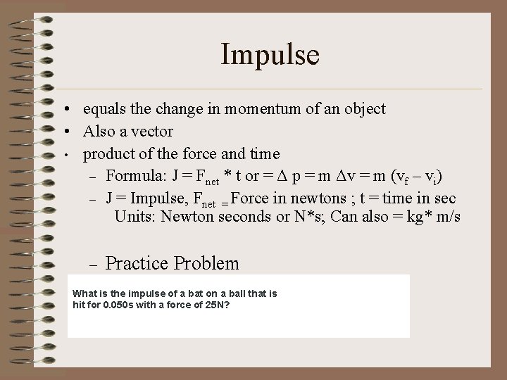Impulse • equals the change in momentum of an object • Also a vector